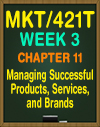 MKT/421T WEEK 3 Chapter 11 Managing Successful Products, Services, and Brands